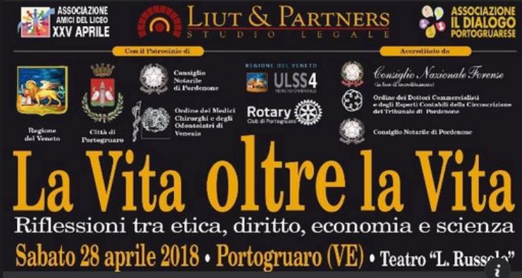 Convegno “La vita oltre la Vita. Riflessioni tra etica, diritto, economia e scienza”. Sabato 28 aprile 2018. Portogruaro (VE) Teatro Comunale Luigi Russolo